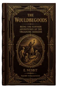 The Wouldbegoods: Being the Further ATreasure Seekers